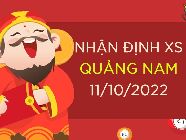 Nhận định xổ số Quảng Nam ngày 11/10/2022 thứ 3 hôm nay