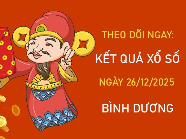 Dự đoán XSBD ngày 26/12/2025 tham khảo Bình Dương