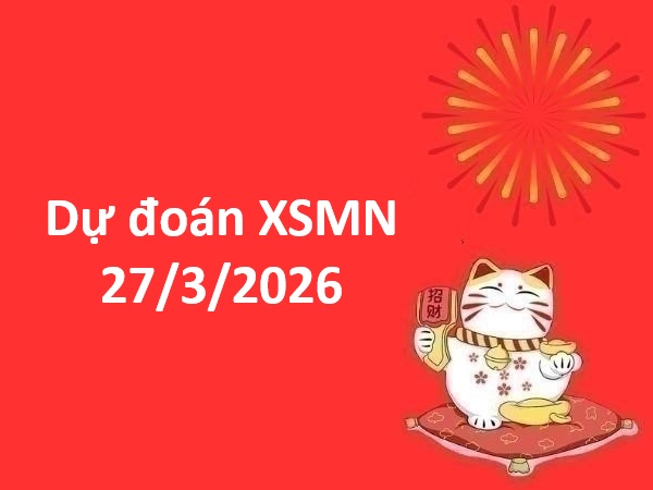 Dự đoán XSMN 27/3/2026