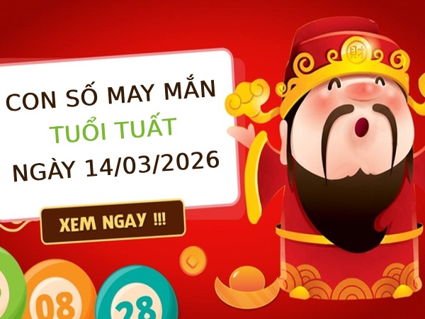 Ẵm lộc vàng với con số may mắn ngày 14/03/2026 tuổi Tuất