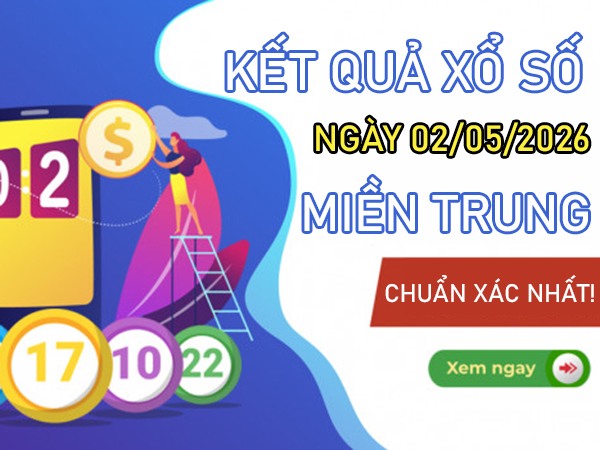 Dự đoán XSMT 02/05/2026 - Soi cầu Miền Trung thứ 7 chính xác 100