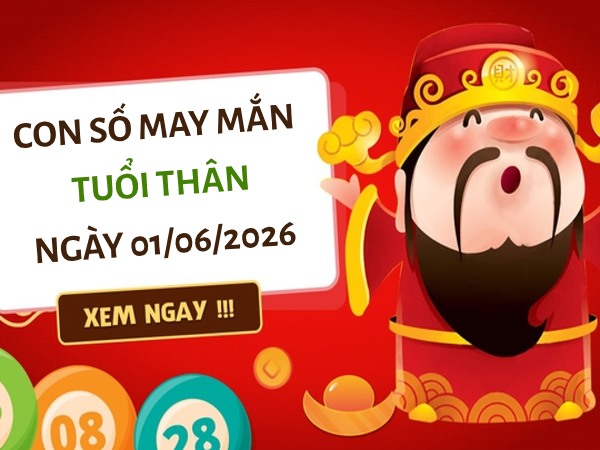 con số may mắn ngày 01/06/2026 tuổi Thân